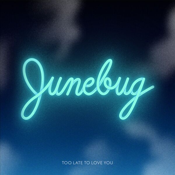 File:Junebug - Too Late to Love You.jpg